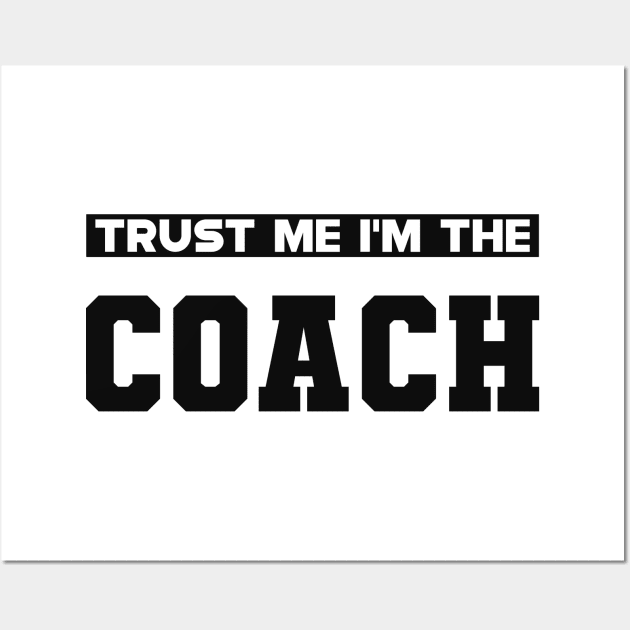 Coach - Trust me I'm the coach Wall Art by KC Happy Shop